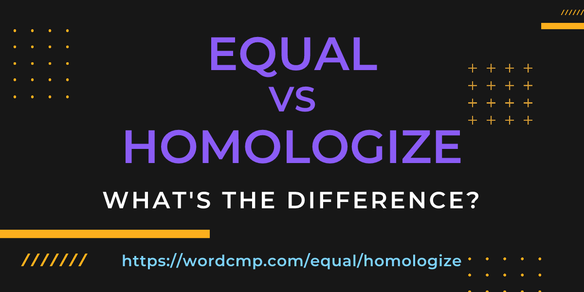 Difference between equal and homologize