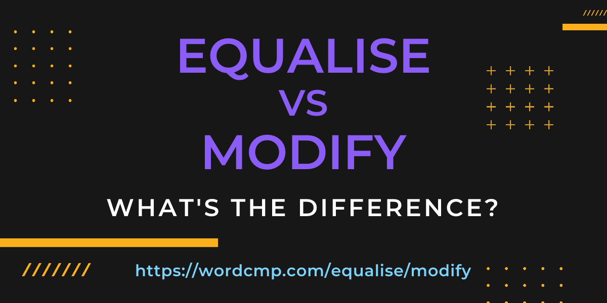 Difference between equalise and modify