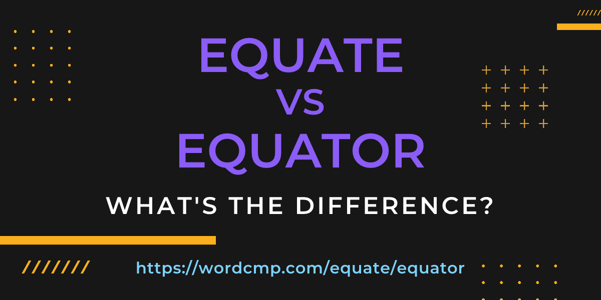 Difference between equate and equator