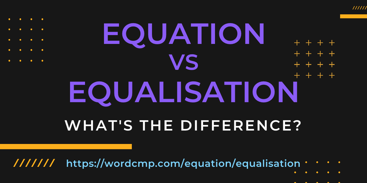 Difference between equation and equalisation