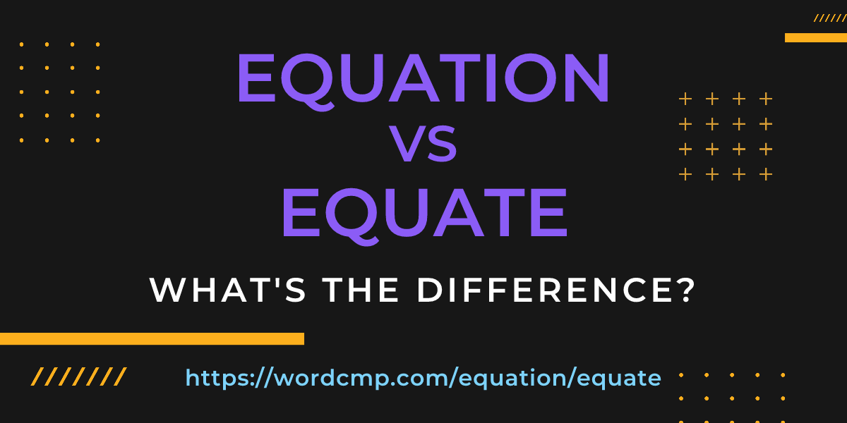 Difference between equation and equate