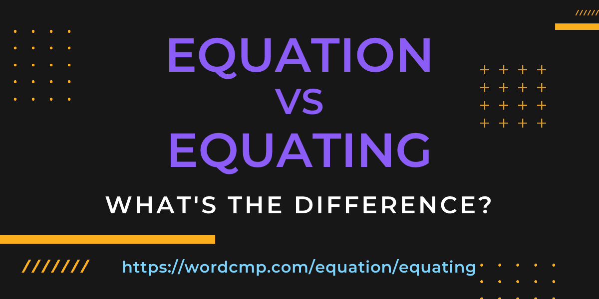 Difference between equation and equating