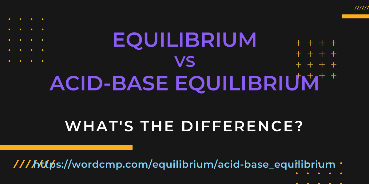 Difference between equilibrium and acid-base equilibrium
