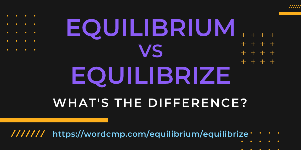 Difference between equilibrium and equilibrize