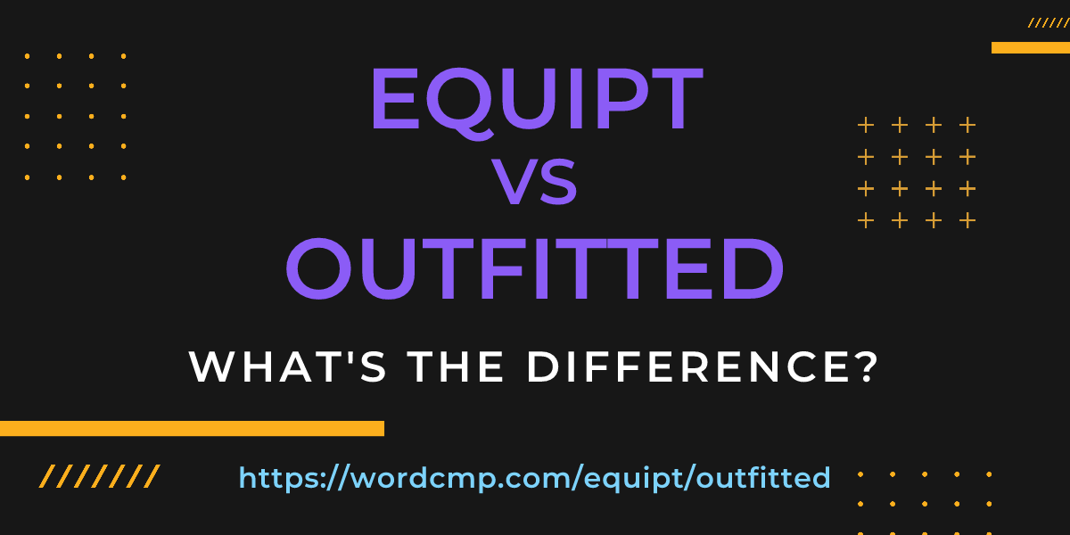 Difference between equipt and outfitted