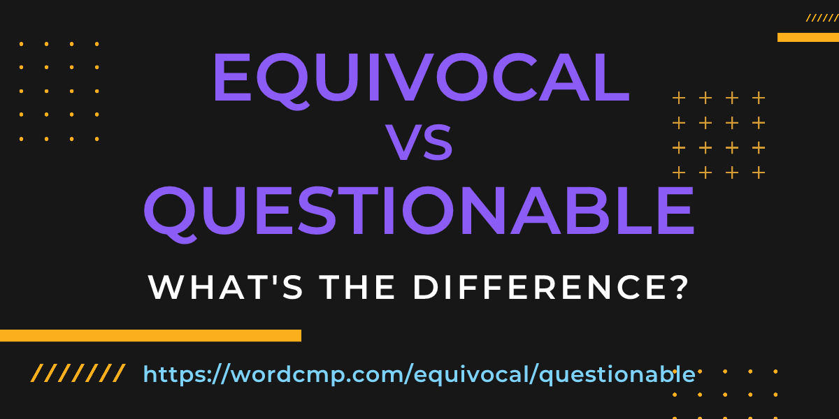 Difference between equivocal and questionable