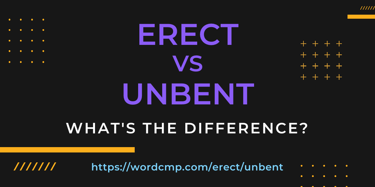 Difference between erect and unbent