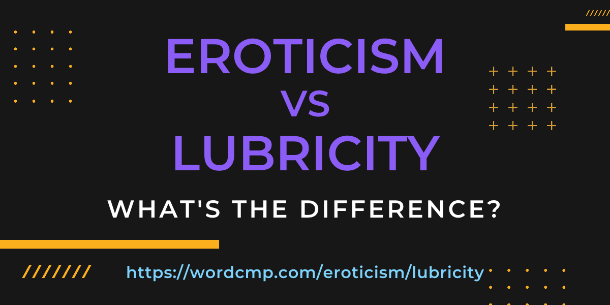 Difference between eroticism and lubricity