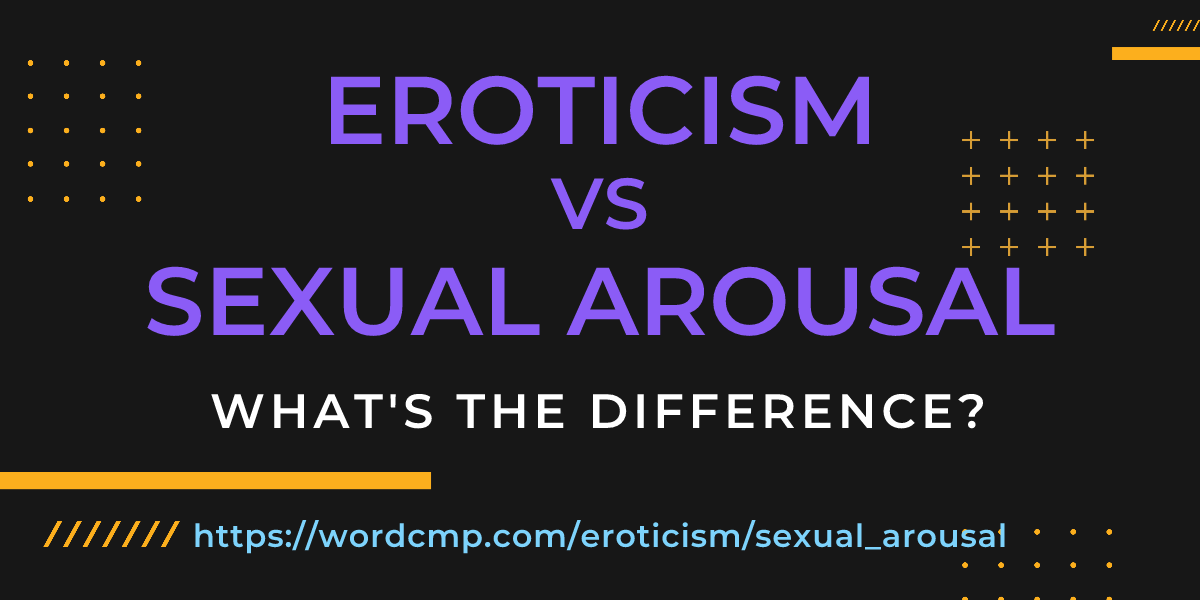Difference between eroticism and sexual arousal