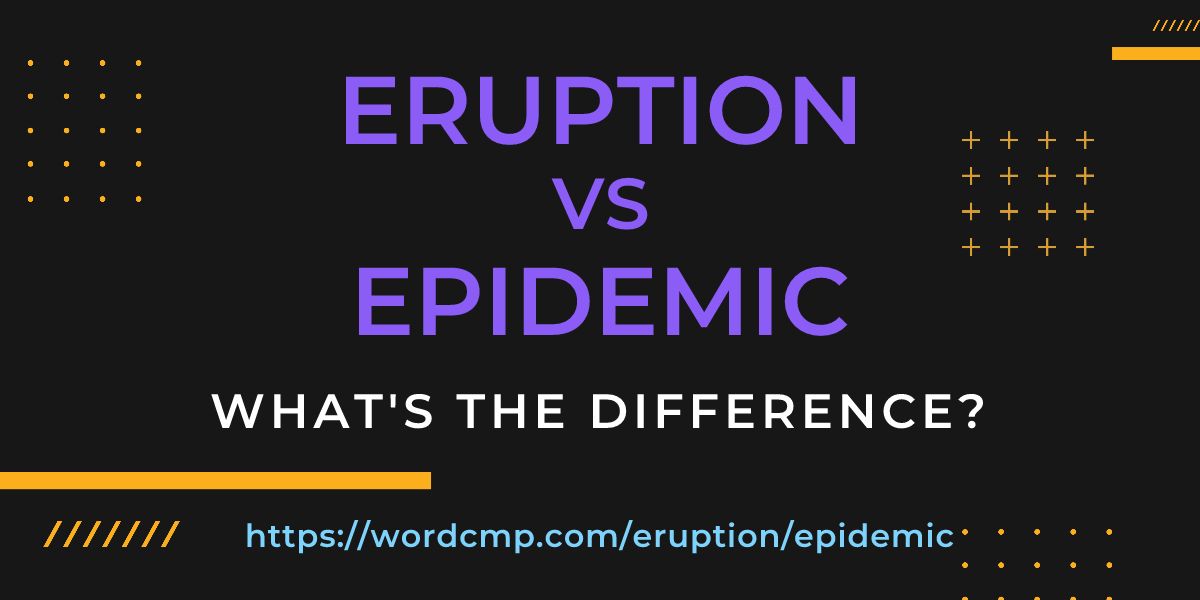 Difference between eruption and epidemic