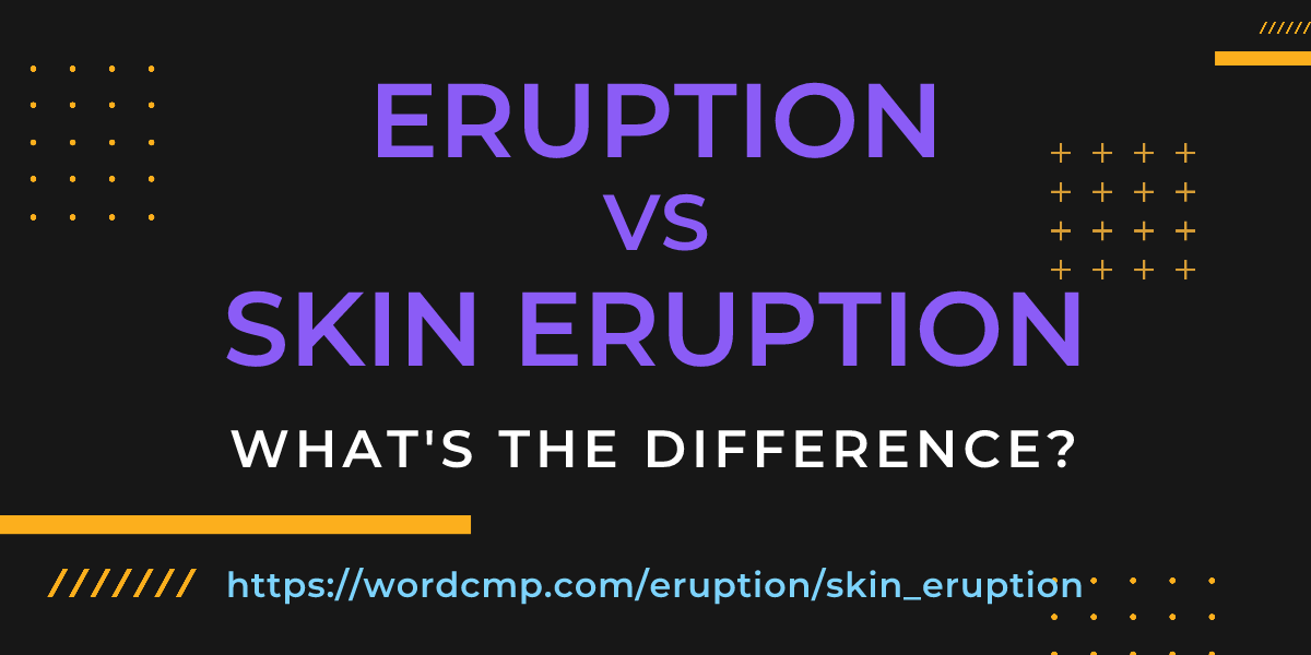 Difference between eruption and skin eruption