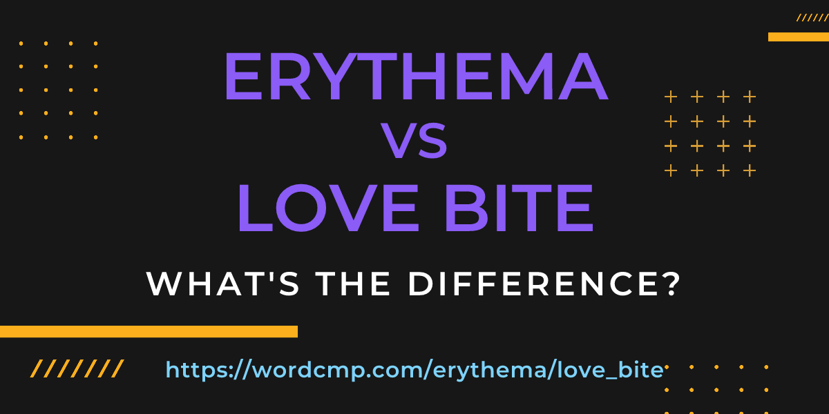 Difference between erythema and love bite