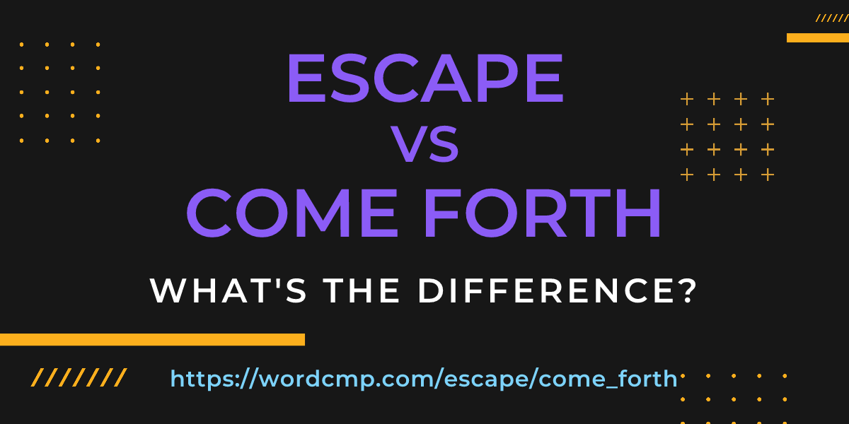 Difference between escape and come forth