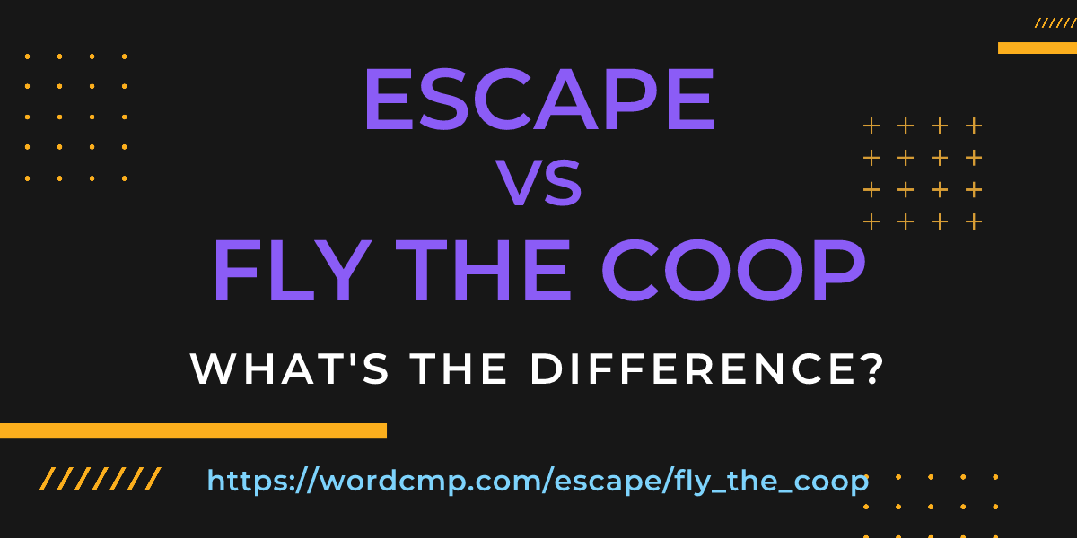 Difference between escape and fly the coop