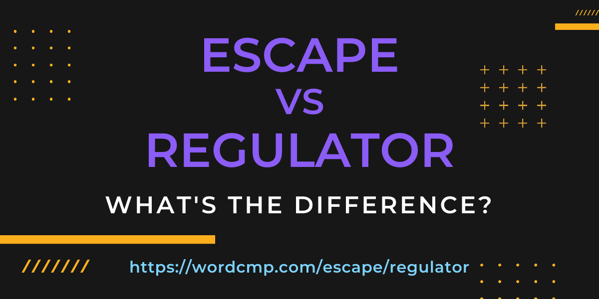Difference between escape and regulator