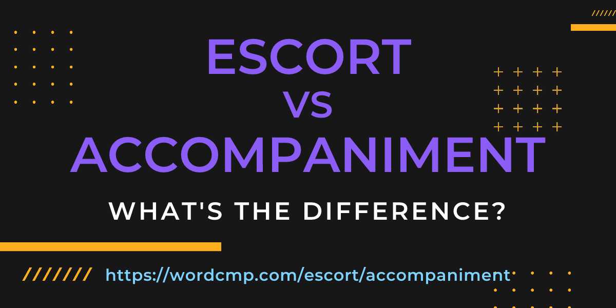 Difference between escort and accompaniment