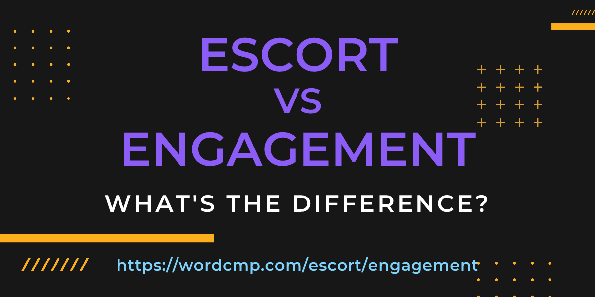 Difference between escort and engagement