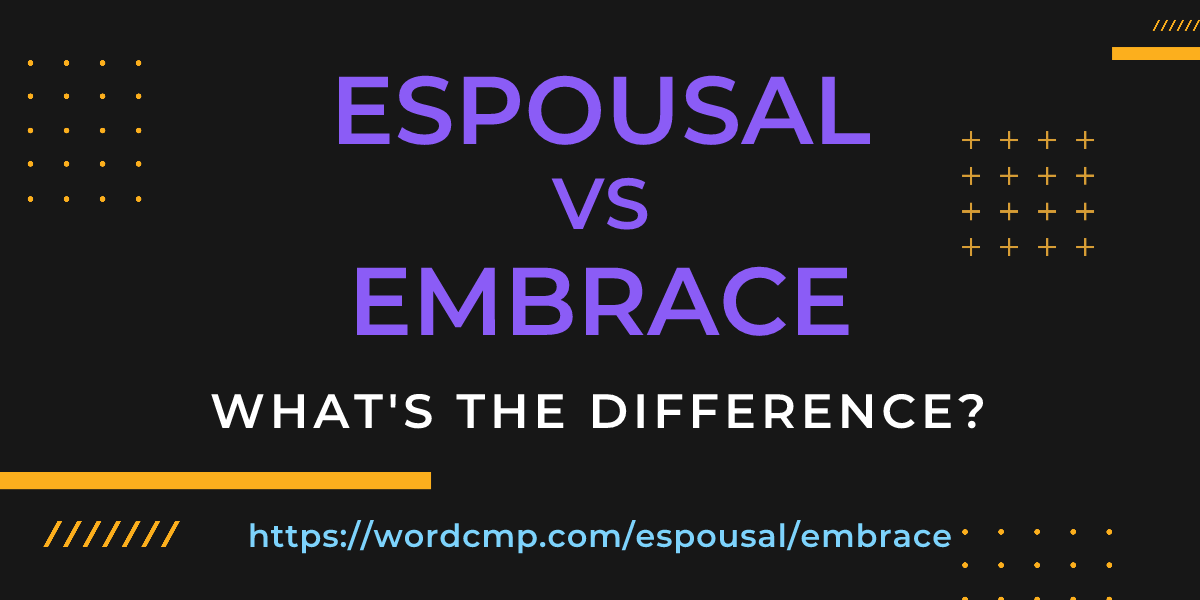 Difference between espousal and embrace