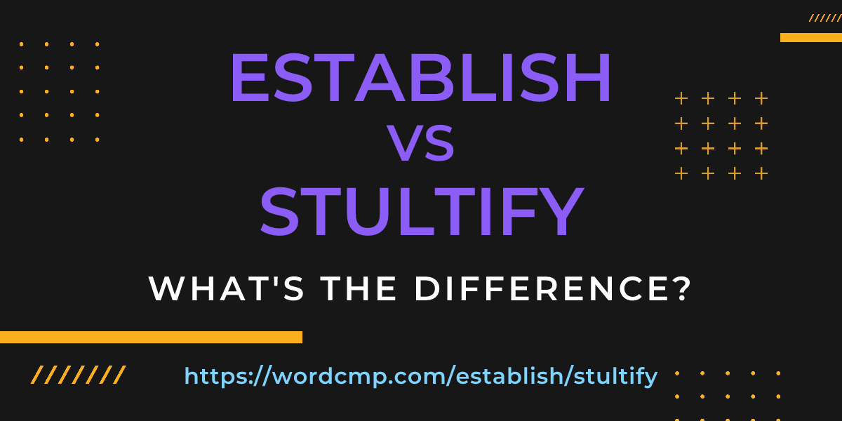 Difference between establish and stultify