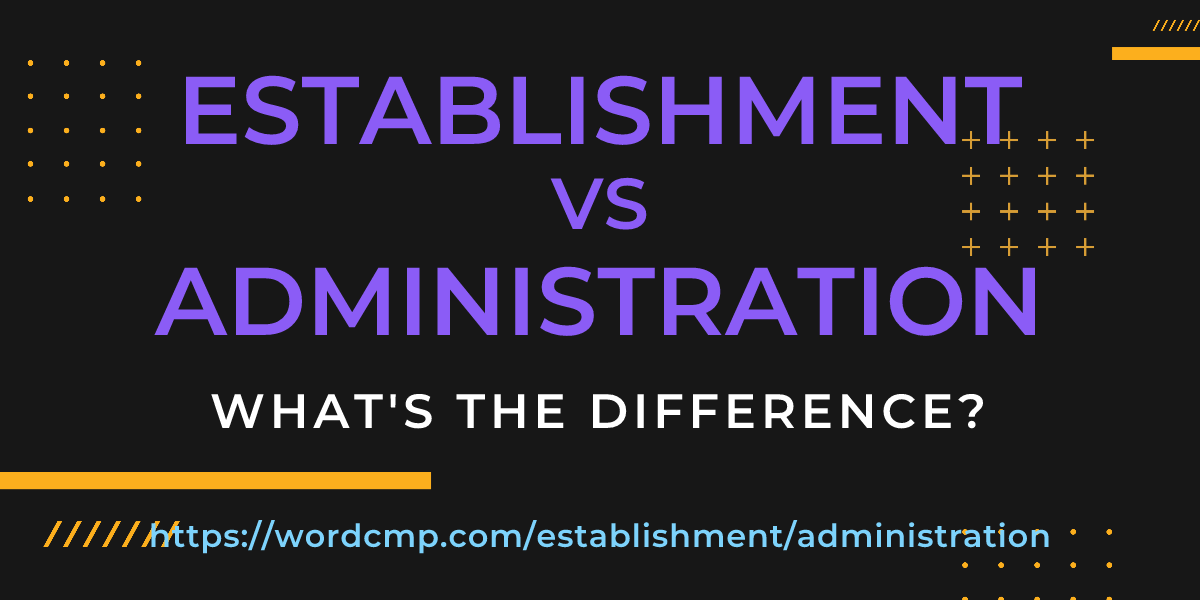 Difference between establishment and administration