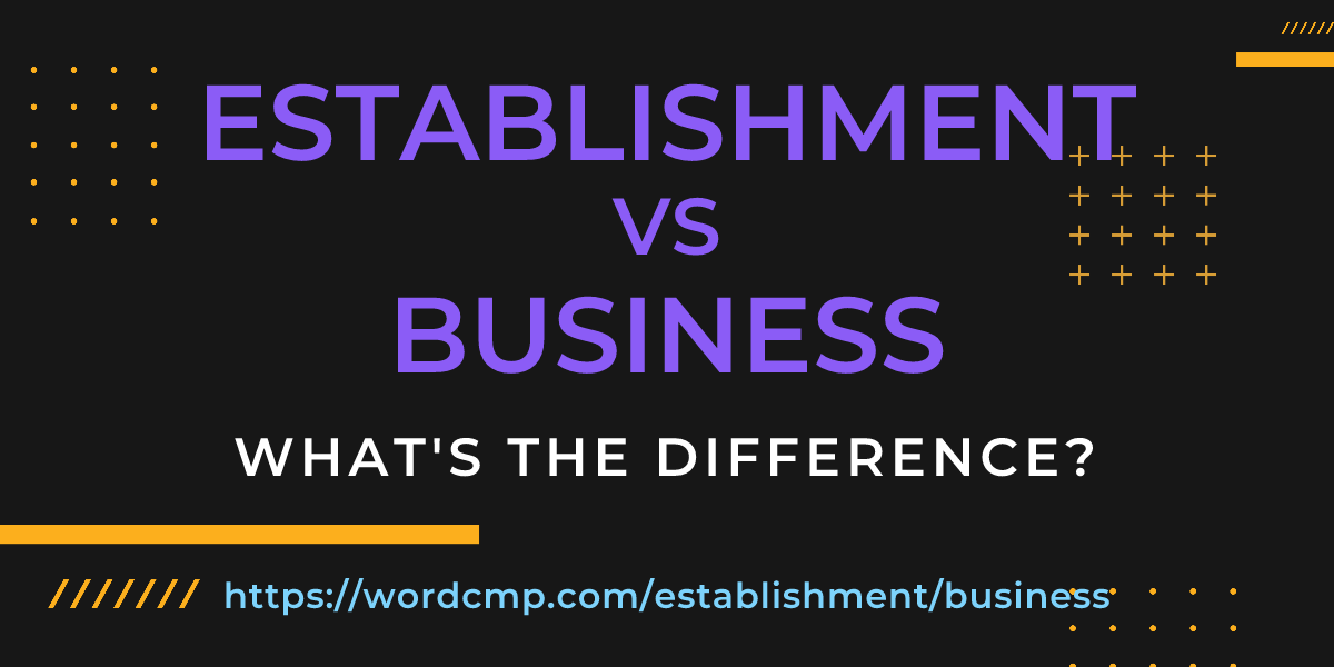 Difference between establishment and business