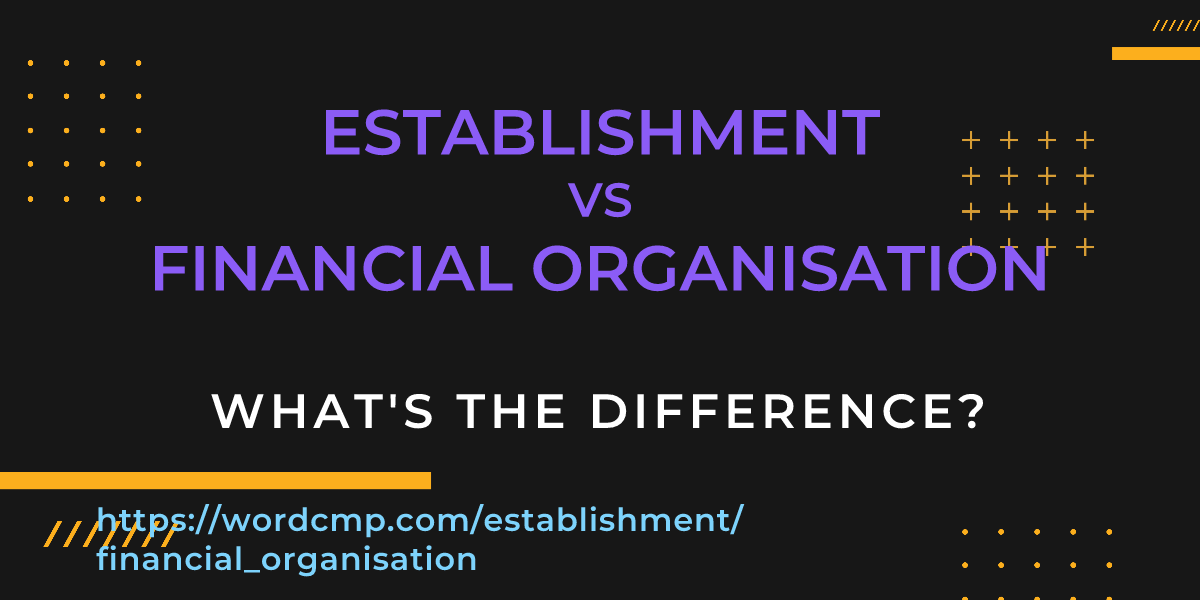 Difference between establishment and financial organisation