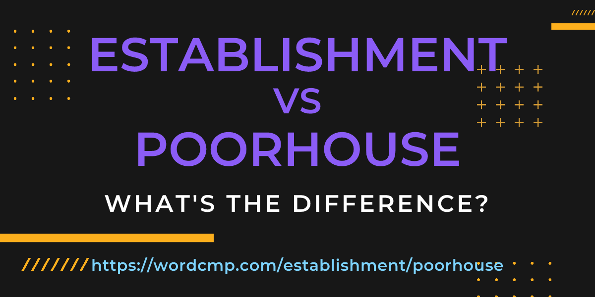 Difference between establishment and poorhouse