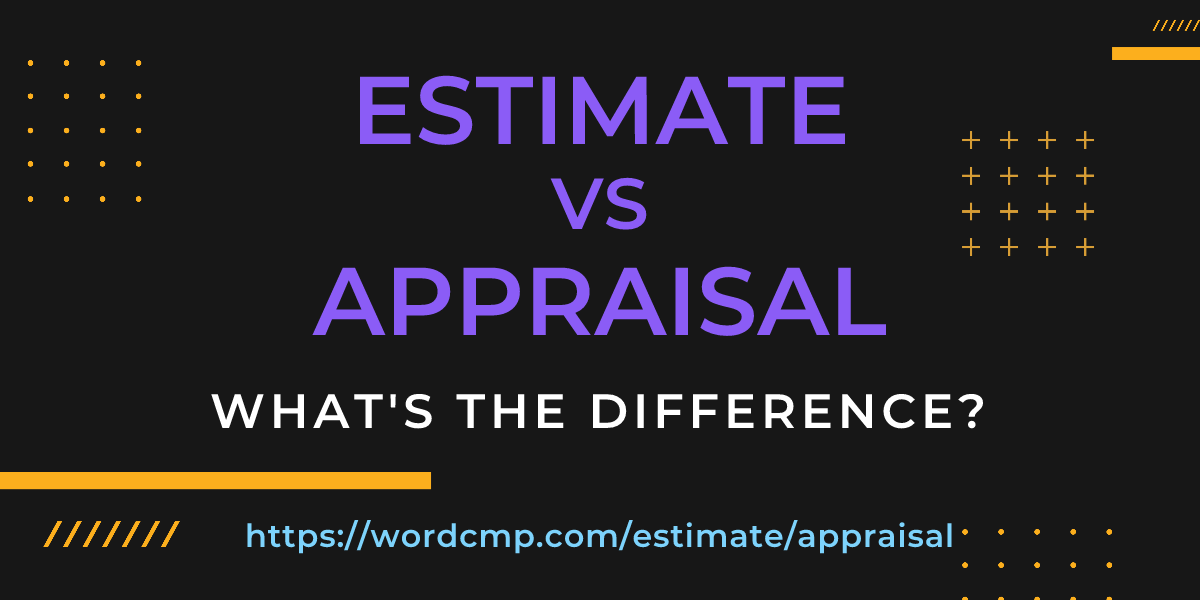 Difference between estimate and appraisal