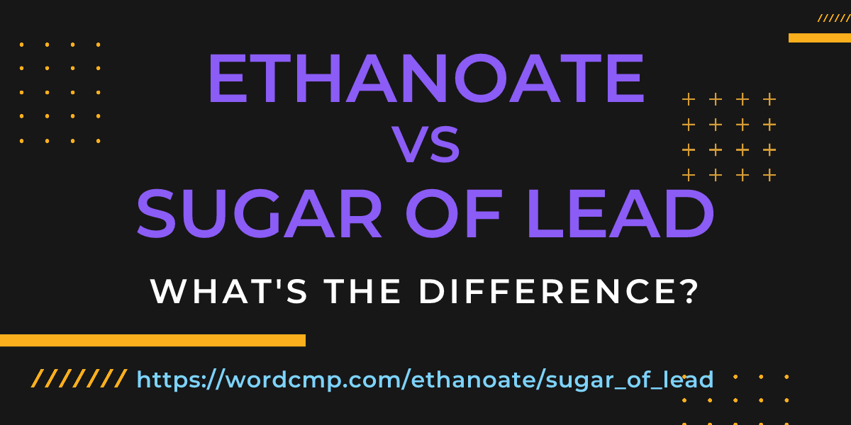 Difference between ethanoate and sugar of lead