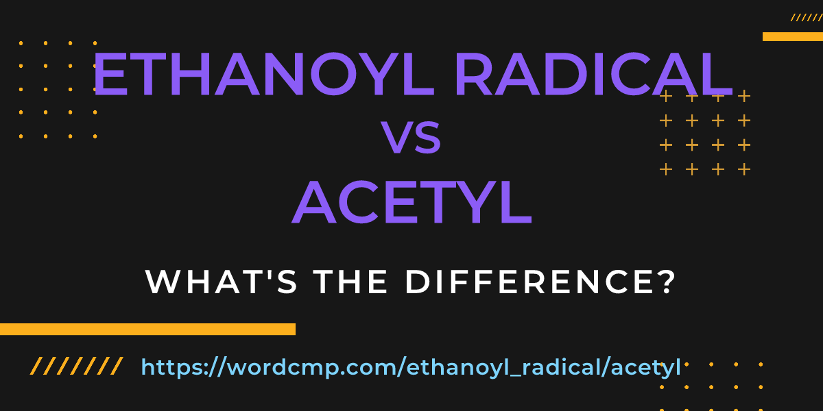 Difference between ethanoyl radical and acetyl