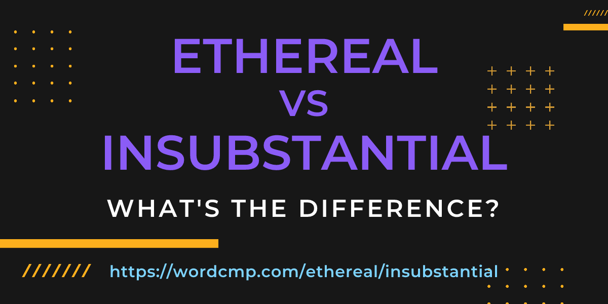 Difference between ethereal and insubstantial