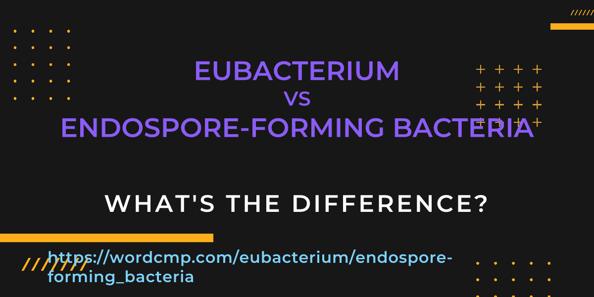 Difference between eubacterium and endospore-forming bacteria