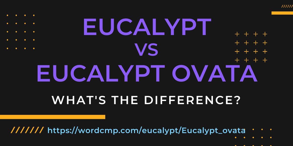 Difference between eucalypt and Eucalypt ovata