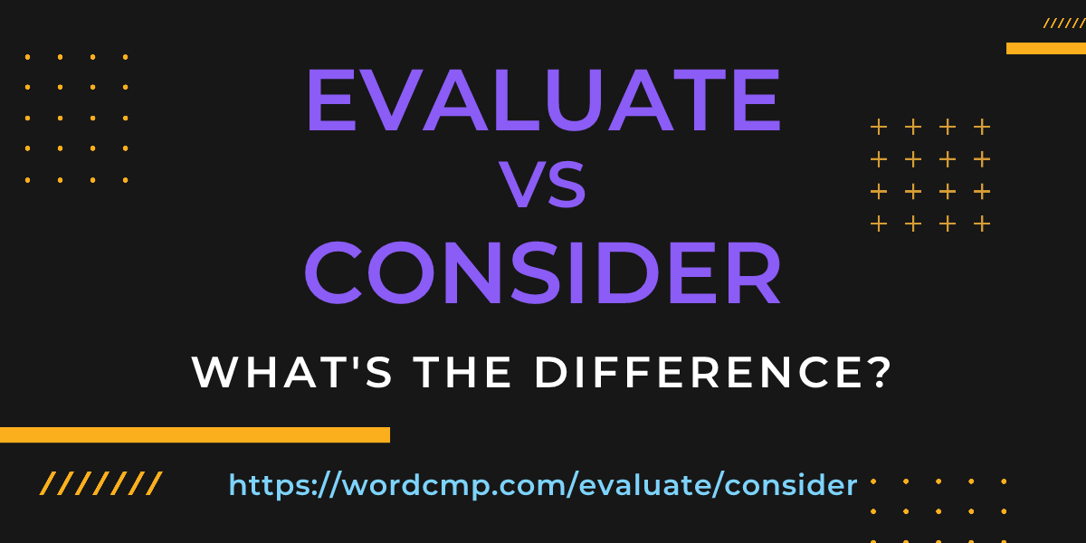 Difference between evaluate and consider
