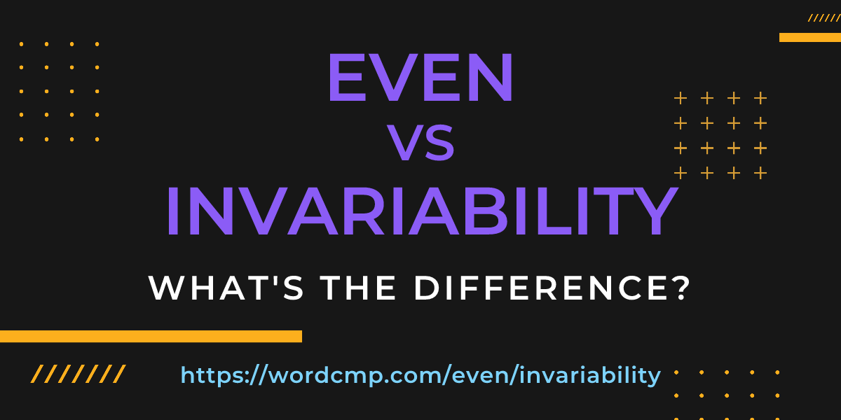 Difference between even and invariability