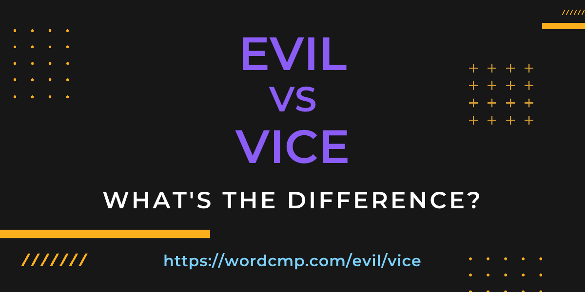 Difference between evil and vice