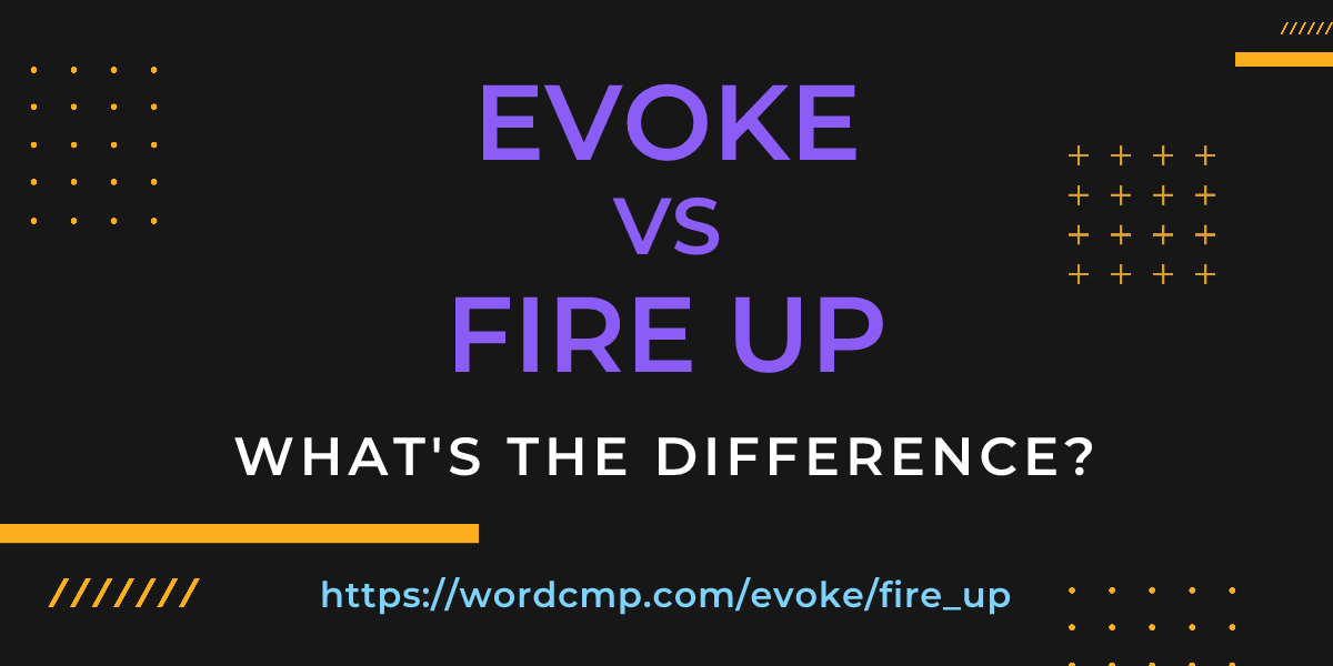Difference between evoke and fire up