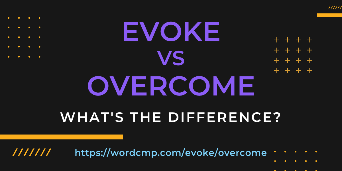 Difference between evoke and overcome