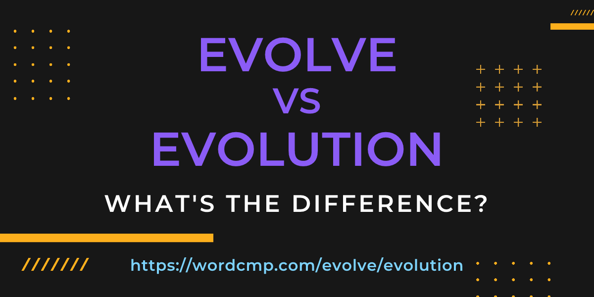 Difference between evolve and evolution