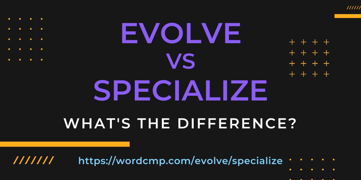 Difference between evolve and specialize