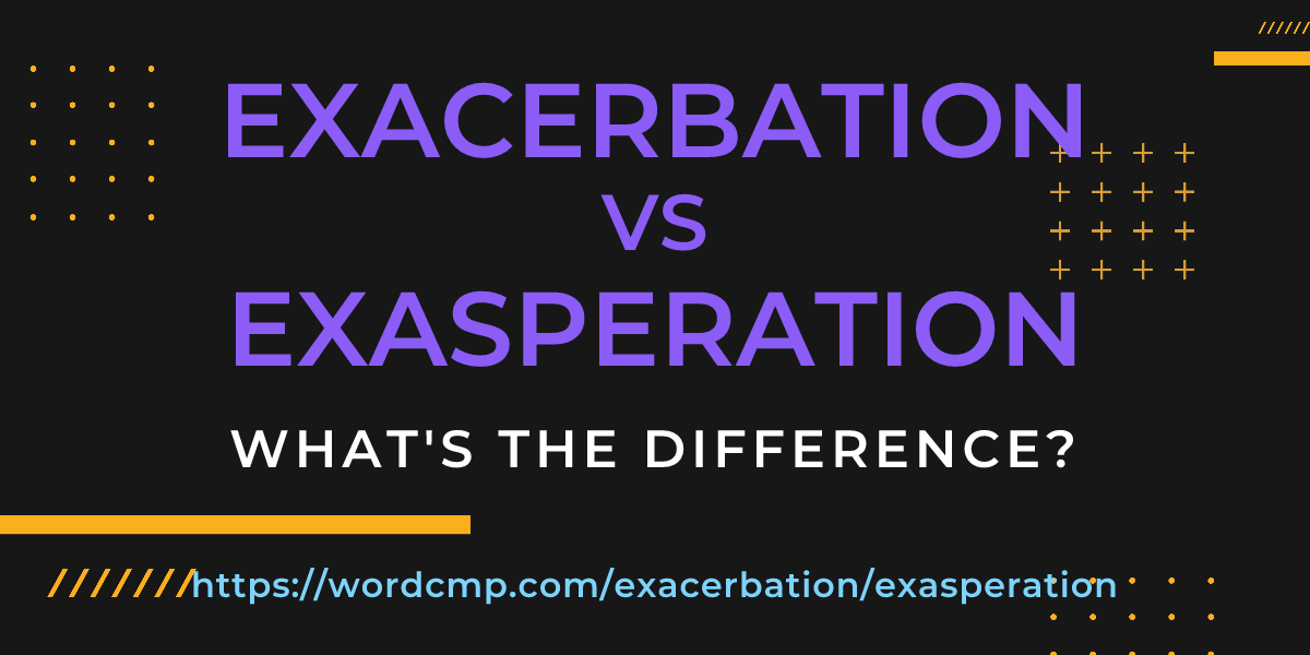 Difference between exacerbation and exasperation