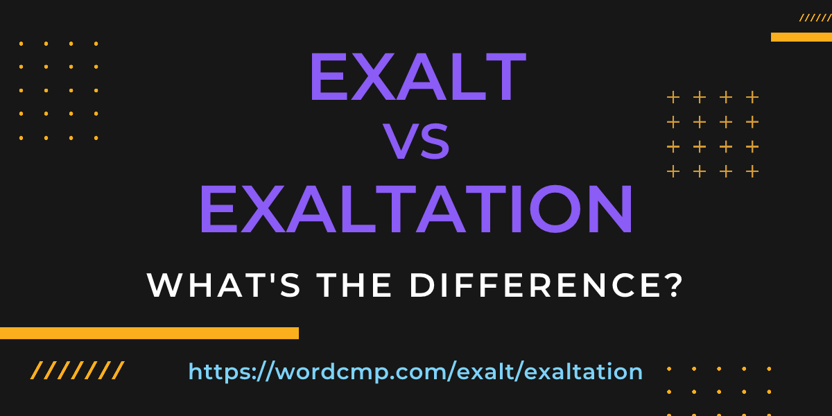 Difference between exalt and exaltation