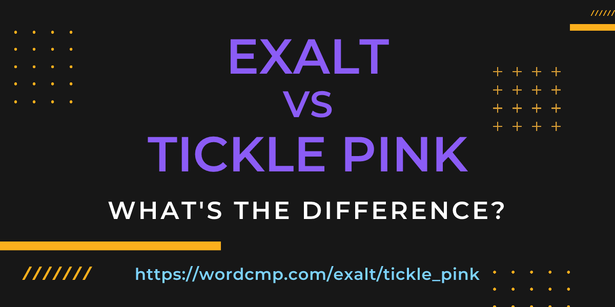 Difference between exalt and tickle pink
