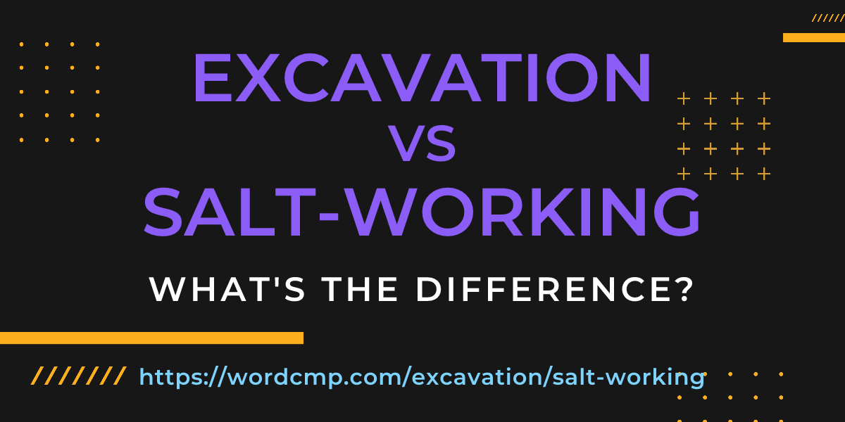 Difference between excavation and salt-working