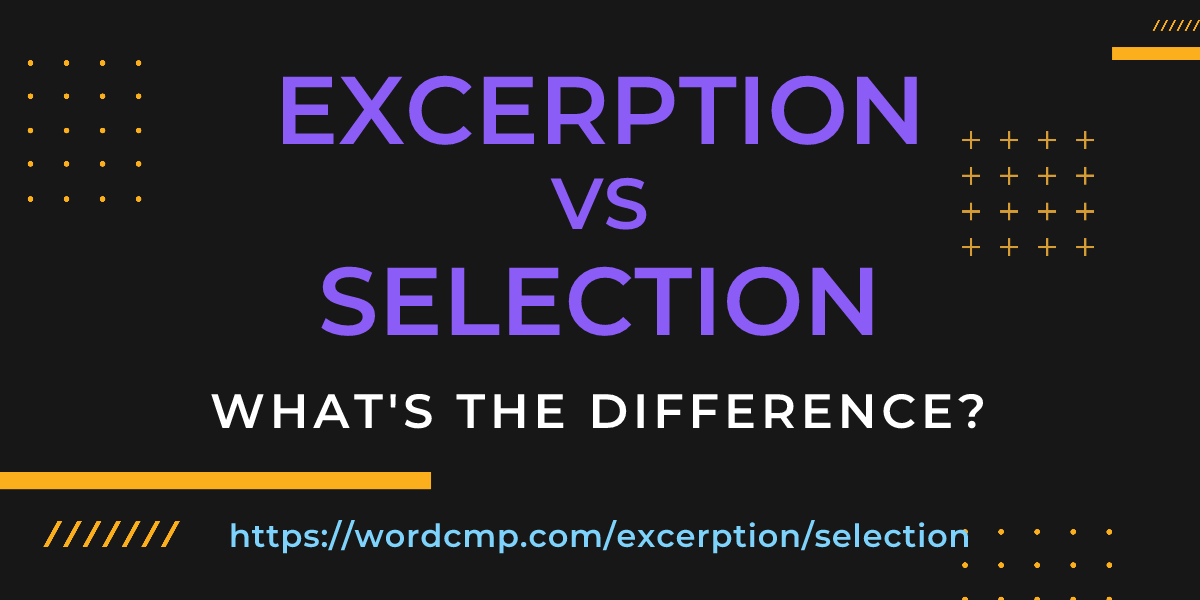 Difference between excerption and selection