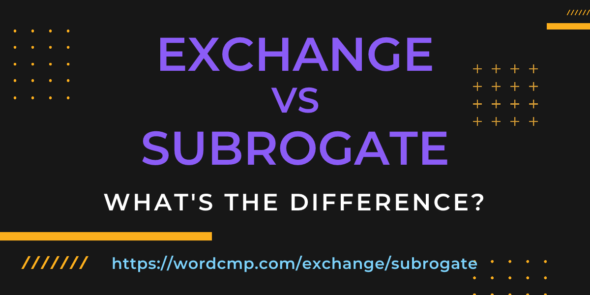 Difference between exchange and subrogate