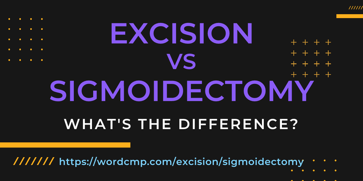 Difference between excision and sigmoidectomy