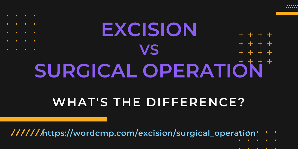 Difference between excision and surgical operation
