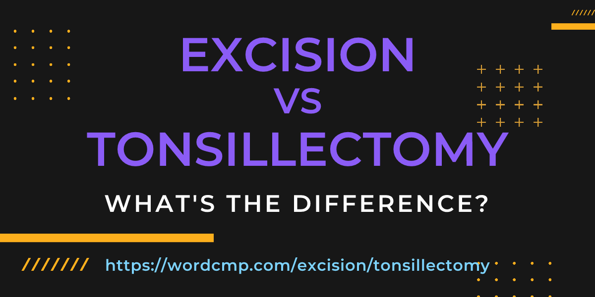 Difference between excision and tonsillectomy