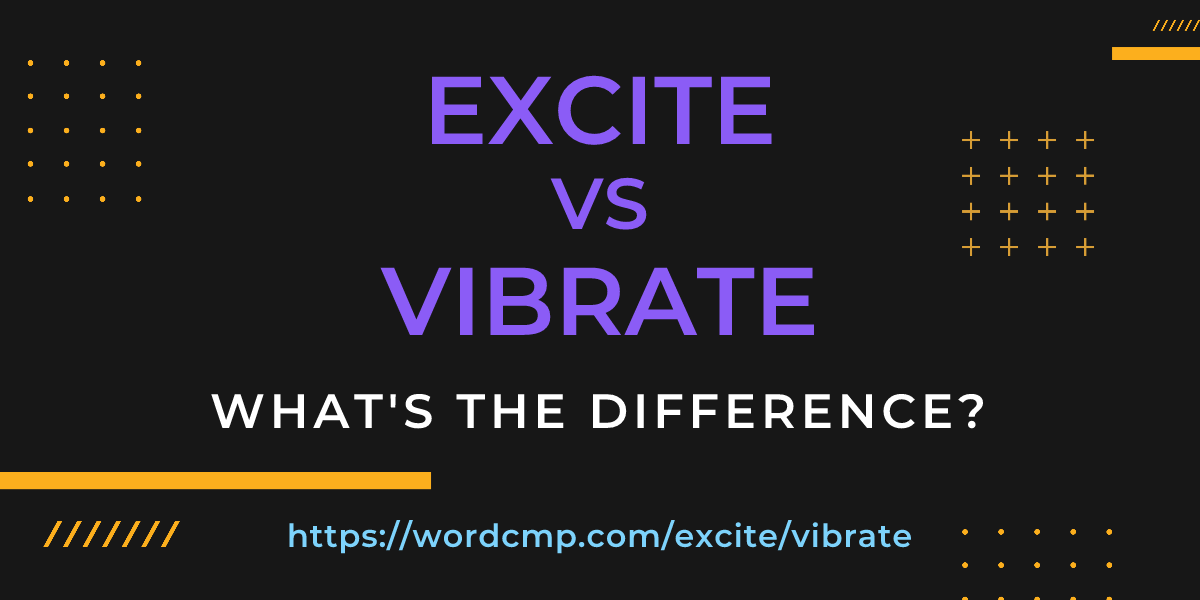 Difference between excite and vibrate